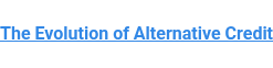 The Evolution of Alternative Credit