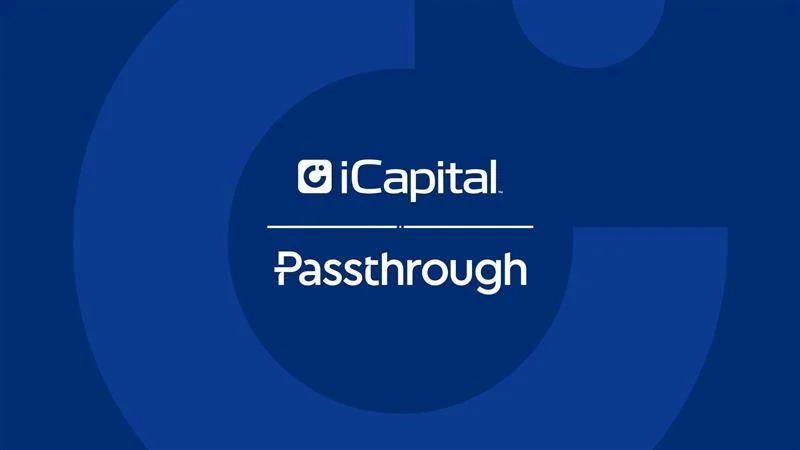 iCapital® Announces Strategic Expansion of Solutions for Asset Managers with the Acquisition of Passthrough