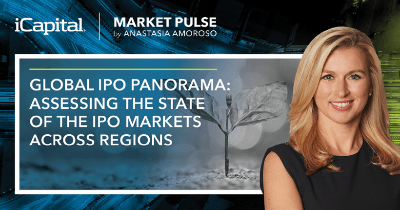 iCapital Market Pulse: Global IPO Panorama: Assessing the State of the IPO Markets Across Regions