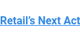 Retail’s Next Act