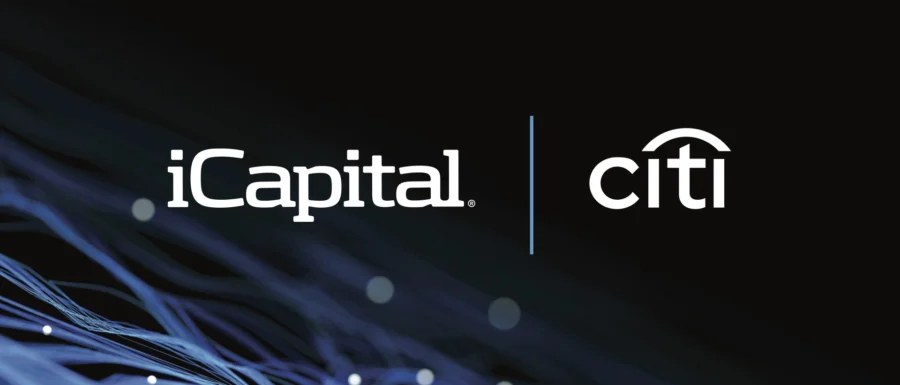 iCapital® will Acquire Citi Wealth’s Alternative Investments Feeder Platform and will also Provide an End-to-End Technology Solution for All Alternative Investment Structures