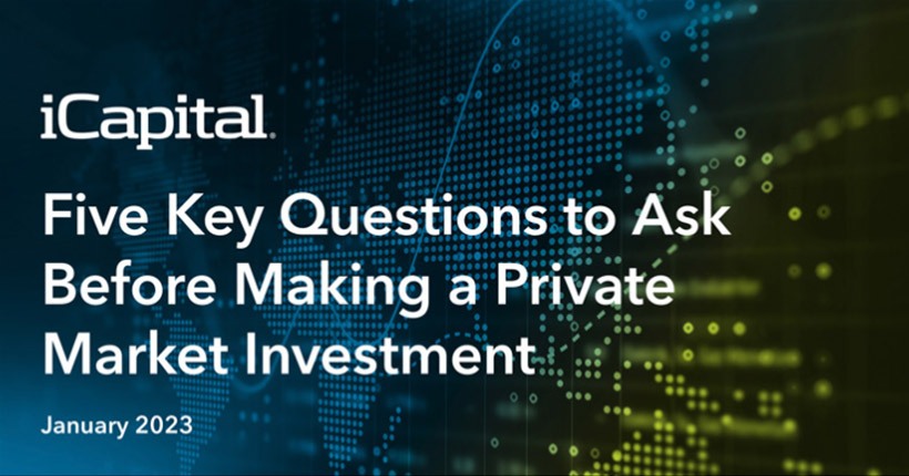 Five Key Questions to Ask. Before Making a Private Market Investment
