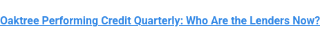 Oaktree Performing Credit Quarterly: Who Are the Lenders Now?