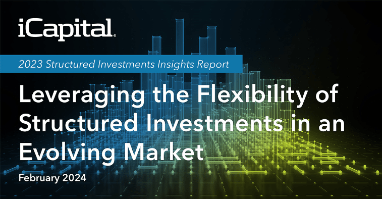 2023 Structured Investments Insights Report: Leveraging the Flexibility of Structured Investments in an Evolving Market