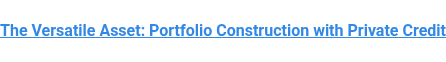 The Versatile Asset: Portfolio Construction with Private Credit