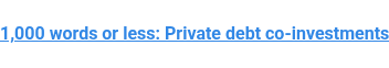 1,000 words or less: Private debt co-investments