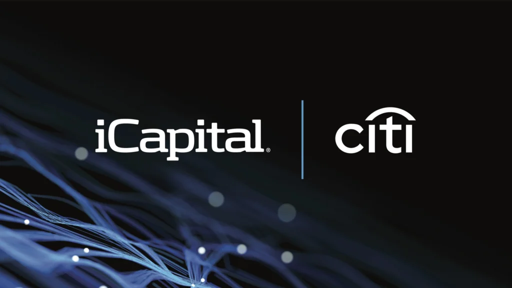 iCapital® will Acquire Citi Wealth’s Alternative Investments Feeder Platform and will also Provide an End-to-End Technology Solution for All Alternative Investment Structures
