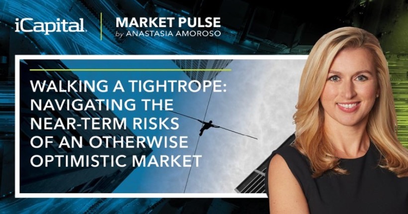 Weekly Market Pulse Walking Tightrope: Navigating the Near-Term Risks of an Otherwise Optimistic Market