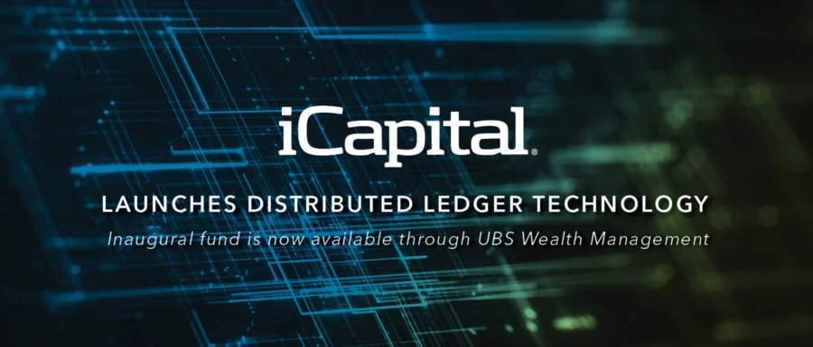 iCapital® Launches First Fund on Firm’s New Distributed Ledger Technology