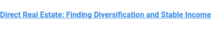 Direct Real Estate: Finding Diversification and Stable Income