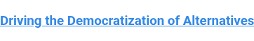 Driving the Democratization of Alternatives