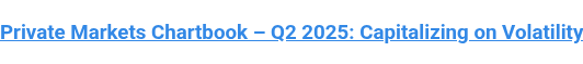 Private Markets Chartbook – Q2 2025: Capitalizing on Volatility